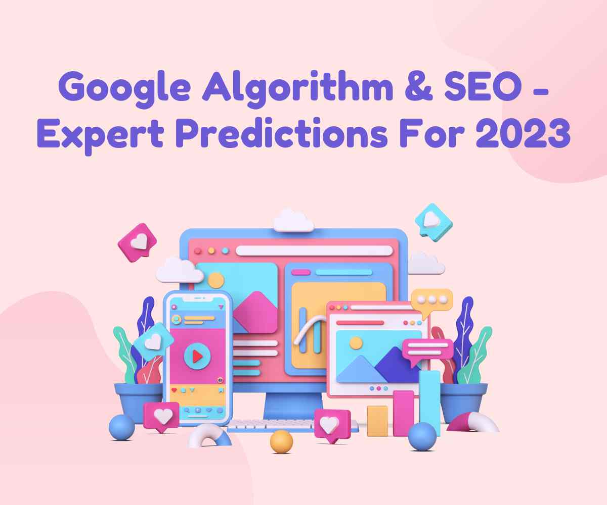 Google Algorithm & SEO Predictions 2023: Strategies to improve rankings and site performance.